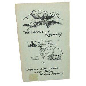 Wondrous Wyoming By James W. Ballard 1990 Humorous Stories and Recipes